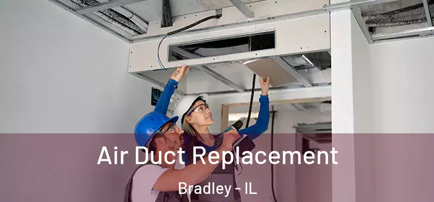  Air Duct Replacement Bradley - IL