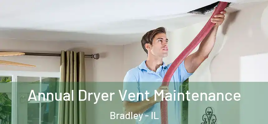  Annual Dryer Vent Maintenance Bradley - IL