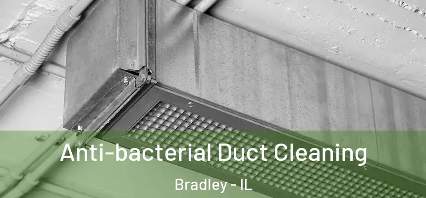  Anti-bacterial Duct Cleaning Bradley - IL