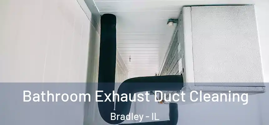  Bathroom Exhaust Duct Cleaning Bradley - IL