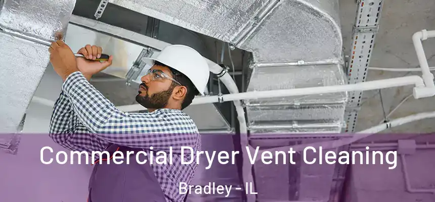  Commercial Dryer Vent Cleaning Bradley - IL