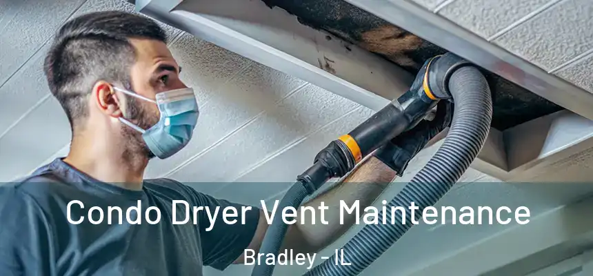  Condo Dryer Vent Maintenance Bradley - IL