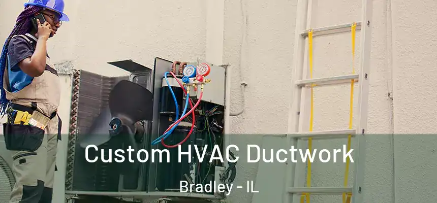  Custom HVAC Ductwork Bradley - IL