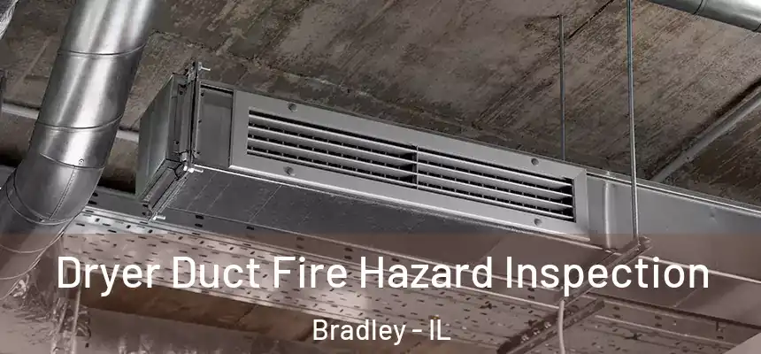  Dryer Duct Fire Hazard Inspection Bradley - IL