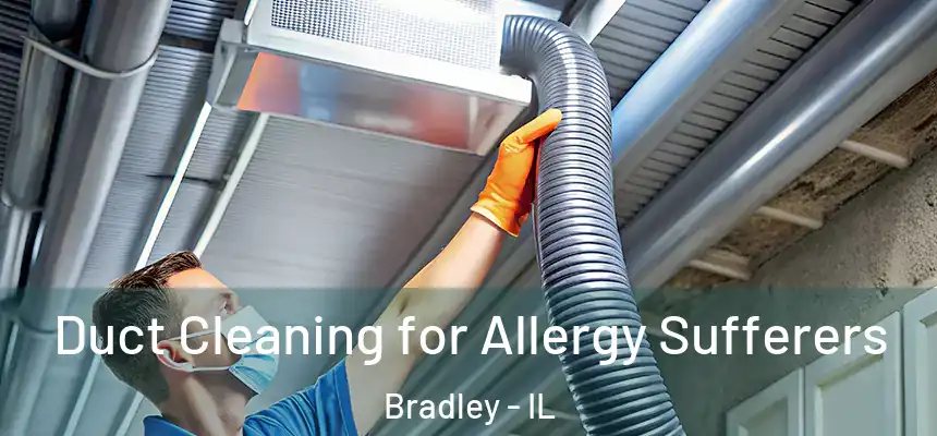  Duct Cleaning for Allergy Sufferers Bradley - IL
