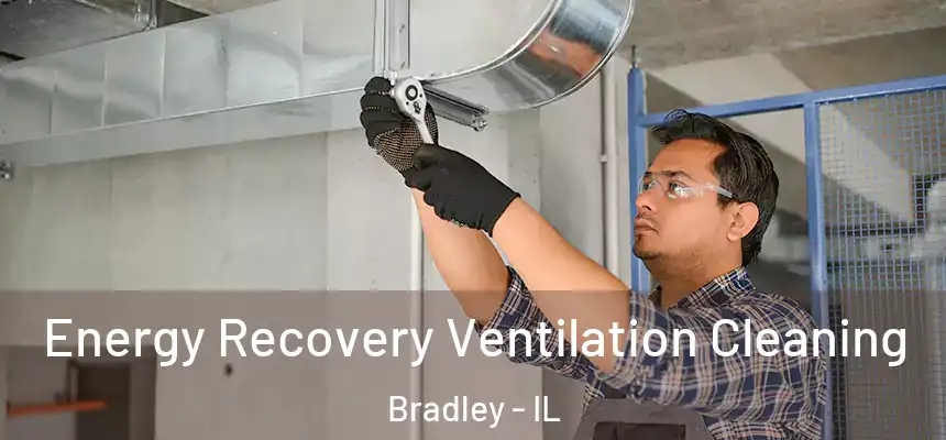  Energy Recovery Ventilation Cleaning Bradley - IL