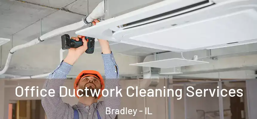  Office Ductwork Cleaning Services Bradley - IL