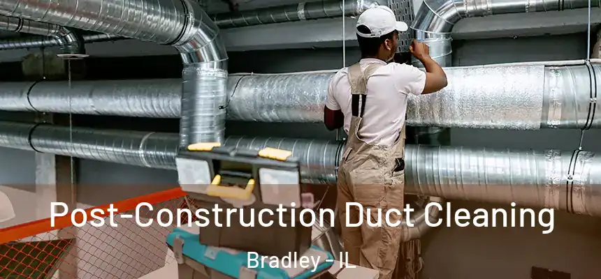  Post-Construction Duct Cleaning Bradley - IL