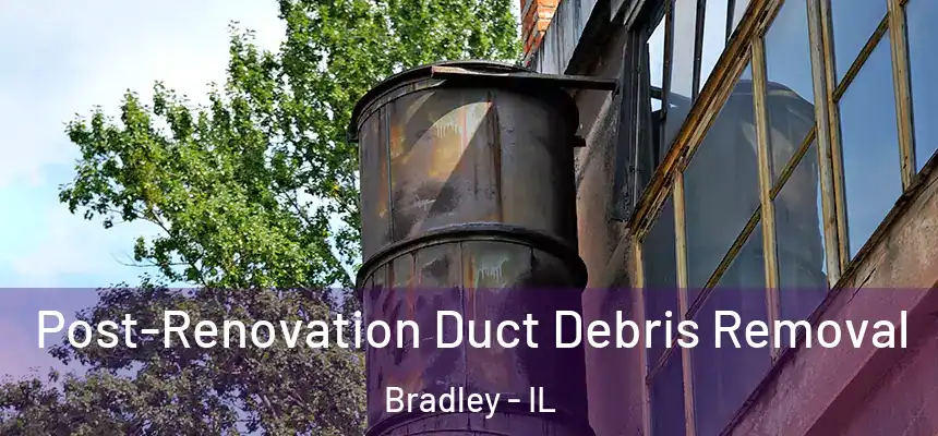  Post-Renovation Duct Debris Removal Bradley - IL