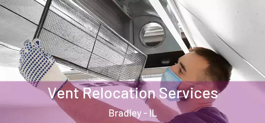  Vent Relocation Services Bradley - IL