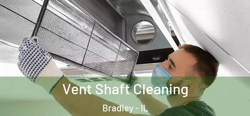  Vent Shaft Cleaning Bradley - IL