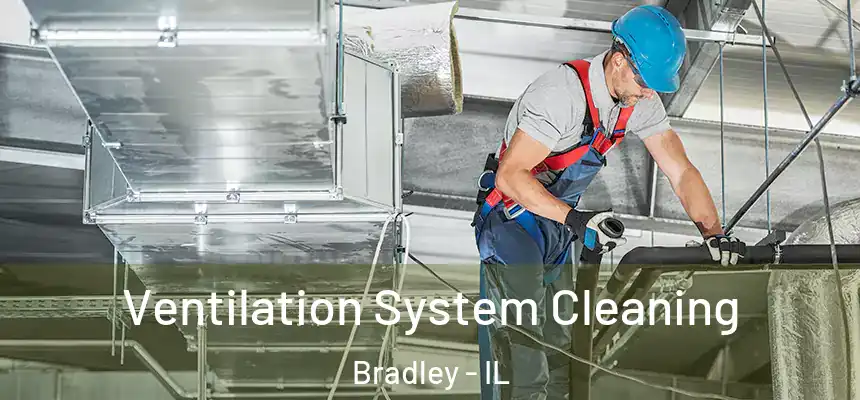  Ventilation System Cleaning Bradley - IL