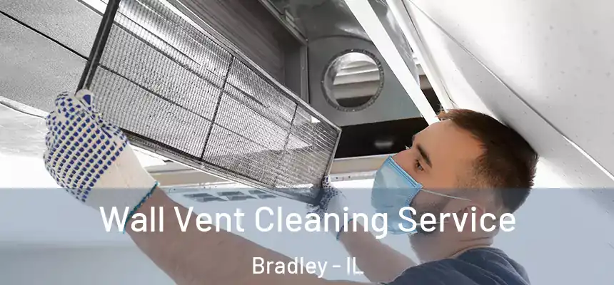  Wall Vent Cleaning Service Bradley - IL